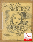 A ty się śmiejesz - walc
muz. Oldrati Rossi
sł. Władysław Szlengel