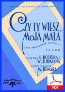 Czy ty wiesz, moja mała? - tango
muz.  Fritz Rotter, Walter Jurmann
sł. Marian Hemar
od Tadzia