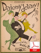 Dajemy dolary - shimmy-foxtrot
muz. Ralph Erwin
sł. Andrzej Włast
Polona.pl