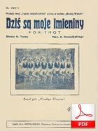 Dziś są moje imieniny - foxtrot
muz. Zygmunt Karasiński
sł. Konrad Tom