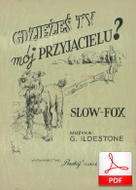Gdzieżeś ty mój przyjacielu? - slowfox
muz. G. Ildestone
sł. ???