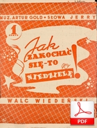 Jak zakochać się, to w niedzielę! - walc wiedeński
muz. Artur Gold
sł. Jerzy Ryba
Polona.pl