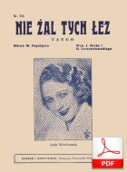 Nie żal tych łez - tango
muz. Zygmunt Lewandowski, Jerzy Wiktor Arct
sł. Wiktor Friedwald
skany Tadeusza