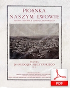 Piosnka o naszym Lwowie (Piosenka o naszym Lwowie) - walc
muz. Rudolf Sieczyński
sł. Henryk Zbierzchowski
