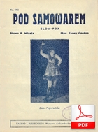Pod samowarem - slowfox
muz. Fanny Gordon
sł. Andrzej Włast
skan od OLiver K.