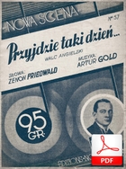 Przyjdzie taki dzień - walc angielski
muz. Artur Gold
sł. Zenon Friedwald