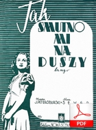 nuty: Tak smutno mi na duszy - tango
muz. Jerzy Petersburski
sł. Seweryn Mendelson