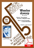 Dzwony weselne (Weselne dzwony) - walc
muz. Fanny Gordon
sł.  Leopold Brodziński, Julian Krzewiński
od Tadzia
