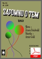Zapomnij o tym (Zapomnij o tem) - tango
muz. Artur Gold
sł. Zenon Friedwald
od Tadzia